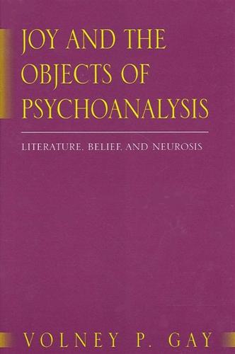 Joy and the Objects of Psychoanalysis: Literature, Belief, and Neurosis - SUNY series in Psychoanalysis and Culture (Paperback)
