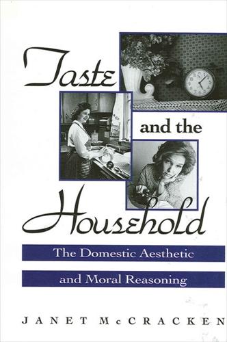 Taste and the Household: The Domestic Aesthetic and Moral Reasoning (Paperback)