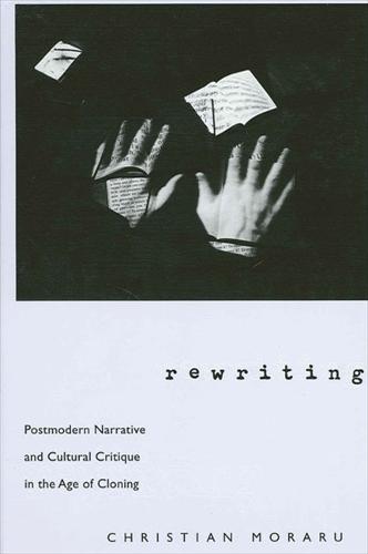 Rewriting: Postmodern Narrative and Cultural Critique in the Age of Cloning - SUNY series in Postmodern Culture (Paperback)