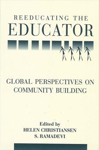 Reeducating the Educator: Global Perspectives on Community Building - SUNY series, Teacher Preparation and Development (Hardback)