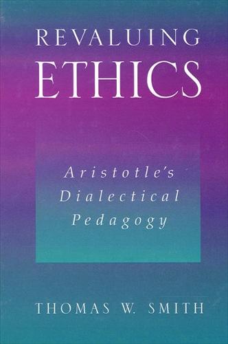 Revaluing Ethics: Aristotle's Dialectical Pedagogy - SUNY series in Ancient Greek Philosophy (Paperback)