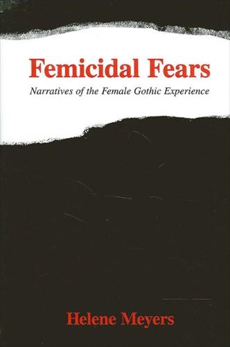 Femicidal Fears: Narratives of the Female Gothic Experience - SUNY series in Feminist Criticism and Theory (Paperback)