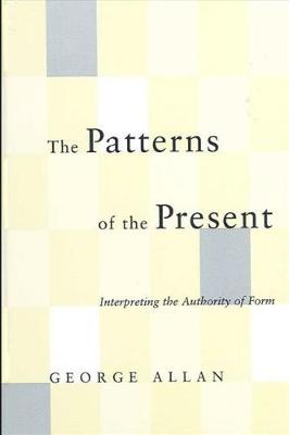 The Patterns of the Present: Interpreting the Authority of Form - SUNY Series in Philosophy (Hardback)