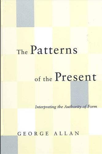 The Patterns of the Present: Interpreting the Authority of Form - SUNY Series in Philosophy (Paperback)