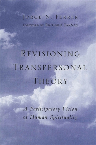 Revisioning Transpersonal Theory: A Participatory Vision of Human Spirituality - SUNY series in Transpersonal and Humanistic Psychology (Paperback)