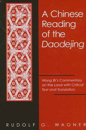 A Chinese Reading of the Daodejing: Wang Bi's Commentary on the Laozi with Critical Text and Translation - SUNY series in Chinese Philosophy and Culture (Paperback)