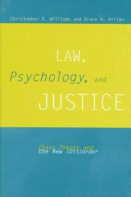 Law, Psychology, and Justice: Chaos Theory and the New (Dis)order - SUNY series in New Directions in Crime and Justice Studies (Hardback)