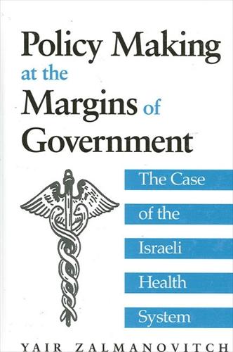 Policy Making at the Margins of Government: The Case of the Israeli Health System - SUNY series in Israeli Studies (Paperback)