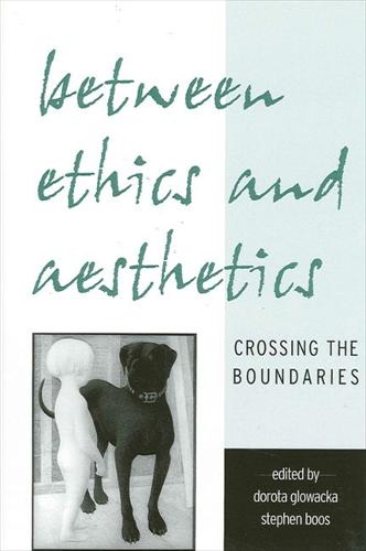 Between Ethics and Aesthetics: Crossing the Boundaries - SUNY series in Aesthetics and the Philosophy of Art (Hardback)