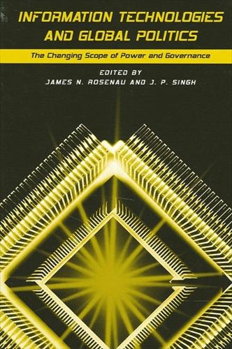 Information Technologies and Global Politics: The Changing Scope of Power and Governance - SUNY series in Global Politics (Hardback)