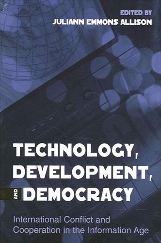 Technology, Development, and Democracy: International Conflict and Cooperation in the Information Age - SUNY series in Global Politics (Paperback)