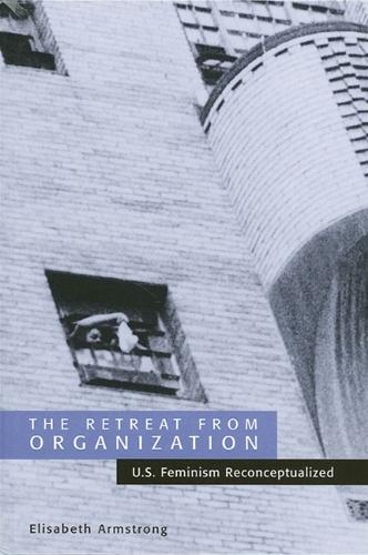 The Retreat from Organization: U.S. Feminism Reconceptualized (Hardback)