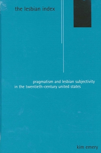 The Lesbian Index: Pragmatism and Lesbian Subjectivity in the Twentieth-Century United States - SUNY series in Feminist Criticism and Theory (Hardback)