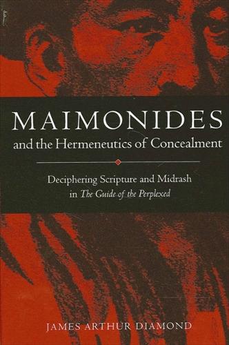 Maimonides and the Hermeneutics of Concealment: Deciphering Scripture and Midrash in The Guide of the Perplexed - SUNY series in Jewish Philosophy (Hardback)