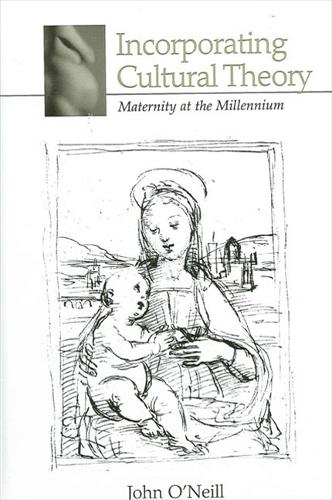 Incorporating Cultural Theory: Maternity at the Millennium - SUNY series in Psychoanalysis and Culture (Paperback)