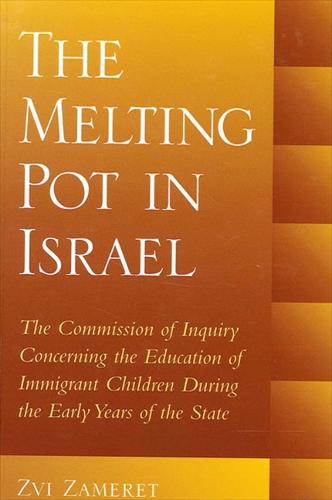 The Melting Pot in Israel: The Commission of Inquiry Concerning the Education of Immigrant Children During the Early Years of the State - SUNY series in Israeli Studies (Paperback)