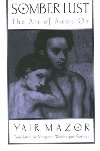 Somber Lust: The Art of Amos Oz - SUNY series in Modern Jewish Literature and Culture (Hardback)