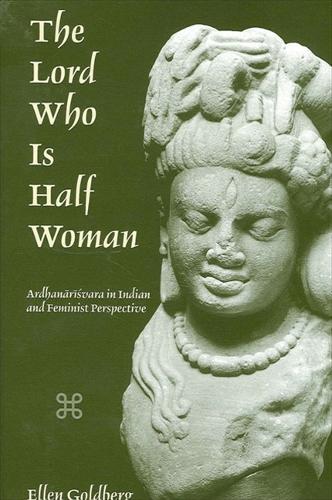 The Lord Who Is Half Woman: Ardhanarisvara in Indian and Feminist Perspective (Paperback)