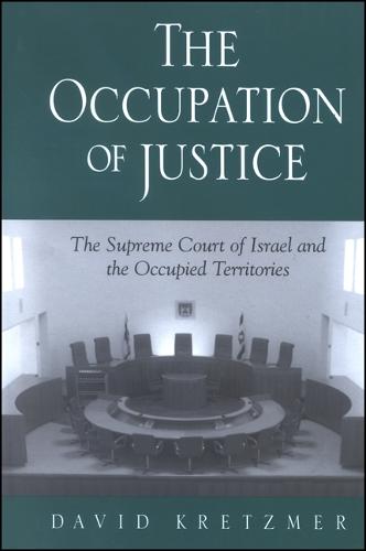 The Occupation of Justice: The Supreme Court of Israel and the Occupied Territories - SUNY series in Israeli Studies (Hardback)
