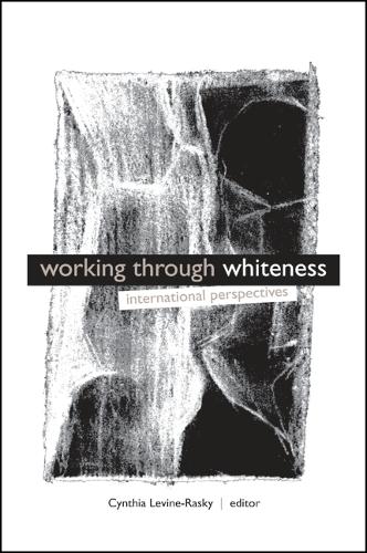Working through Whiteness: International Perspectives - SUNY series, INTERRUPTIONS: Border Testimony(ies) and Critical Discourse/s (Hardback)