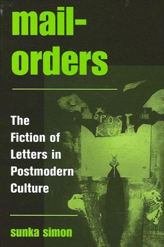 Mail-Orders: The Fiction of Letters in Postmodern Culture - SUNY series in Postmodern Culture (Hardback)