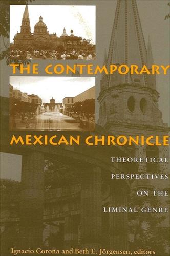 The Contemporary Mexican Chronicle: Theoretical Perspectives on the Liminal Genre - SUNY series in Latin American and Iberian Thought and Culture (Hardback)