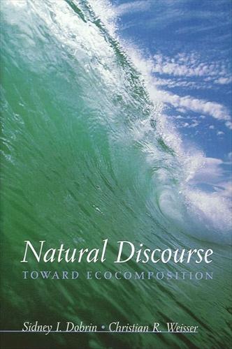 Natural Discourse: Toward Ecocomposition (Hardback)