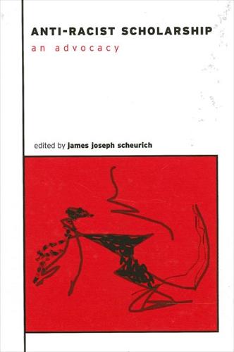 Anti-Racist Scholarship: An Advocacy - SUNY series, The Social Context of Education (Hardback)