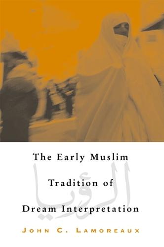 The Early Muslim Tradition of Dream Interpretation - SUNY series in Islam (Paperback)