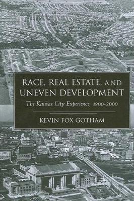 Race, Real Estate, and Uneven Development: The Kansas City Experience, 1900-2000 (Paperback)