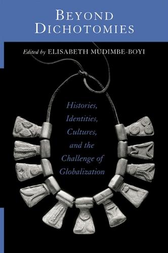 Beyond Dichotomies: Histories, Identities, Cultures, and the Challenge of Globalization - SUNY series, Explorations in Postcolonial Studies (Paperback)