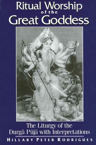 Ritual Worship of the Great Goddess: The Liturgy of the Durga Puja with Interpretations - SUNY Series, McGill Studies in the History of Religions, A Series Devoted to International Scholarship (Paperback)