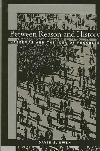 Between Reason and History: Habermas and the Idea of Progress - SUNY series in the Philosophy of the Social Sciences (Paperback)
