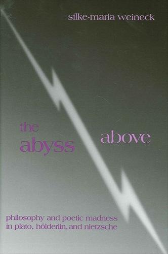 The Abyss Above: Philosophy and Poetic Madness in Plato, Holderlin, and Nietzsche (Paperback)