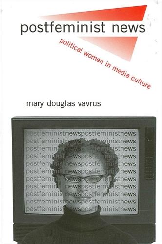 Postfeminist News: Political Women in Media Culture - SUNY series in Communication Studies (Paperback)