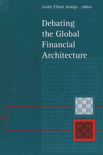 Debating the Global Financial Architecture - SUNY series in Global Politics (Hardback)