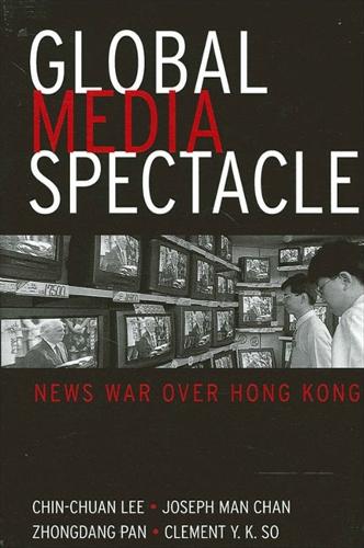 Global Media Spectacle: News War over Hong Kong - SUNY series in Global Media Studies (Paperback)