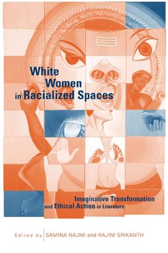 White Women in Racialized Spaces: Imaginative Transformation and Ethical Action in Literature - SUNY series in Feminist Criticism and Theory (Hardback)
