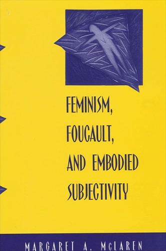 Feminism, Foucault, and Embodied Subjectivity - SUNY series in Contemporary Continental Philosophy (Paperback)