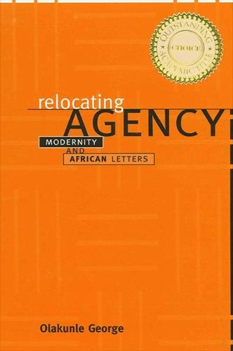 Relocating Agency: Modernity and African Letters - SUNY series, Explorations in Postcolonial Studies (Paperback)