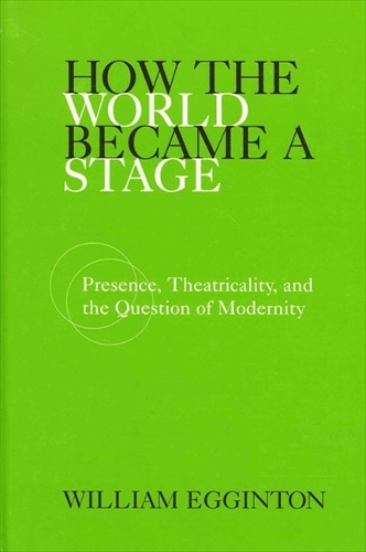 How the World Became a Stage: Presence, Theatricality, and the Question of Modernity (Paperback)