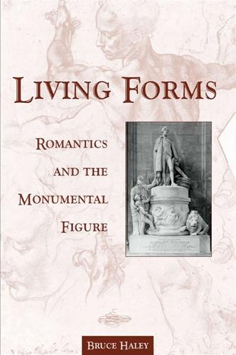 Living Forms: Romantics and the Monumental Figure - SUNY series, Studies in the Long Nineteenth Century (Paperback)