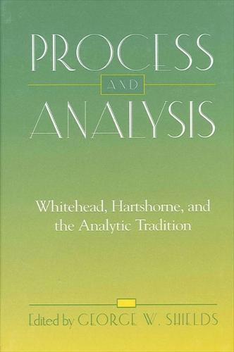 Process and Analysis: Whitehead, Hartshorne, and the Analytic Tradition - SUNY Series in Philosophy (Hardback)