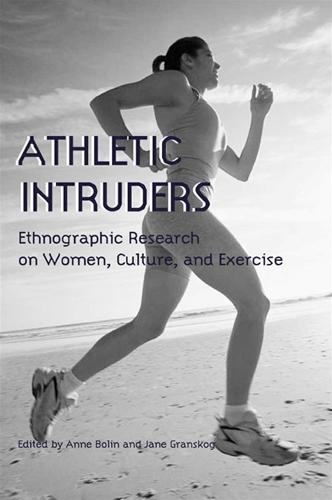 Athletic Intruders: Ethnographic Research on Women, Culture, and Exercise - SUNY series on Sport, Culture, and Social Relations (Hardback)