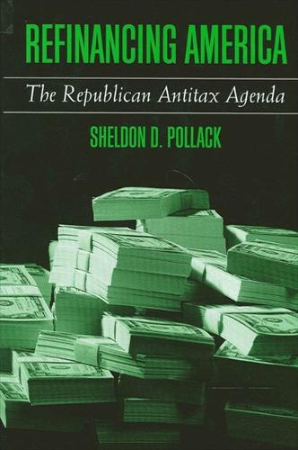 Refinancing America: The Republican Antitax Agenda (Paperback)