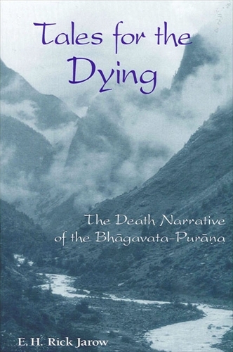 Tales for the Dying: The Death Narrative of the Bhagavata-Purana - SUNY series in Hindu Studies (Hardback)