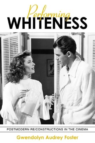 Performing Whiteness: Postmodern Re/Constructions in the Cinema - SUNY series in Postmodern Culture (Paperback)
