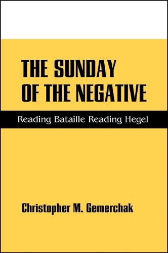 The Sunday of the Negative: Reading Bataille Reading Hegel - SUNY Series in Hegelian Studies (Paperback)