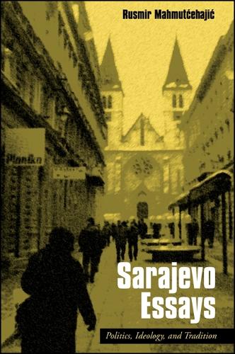 Sarajevo Essays: Politics, Ideology, and Tradition (Paperback)
