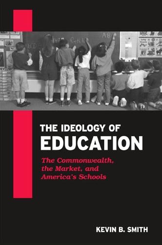 The Ideology of Education: The Commonwealth, the Market, and America's Schools (Paperback)